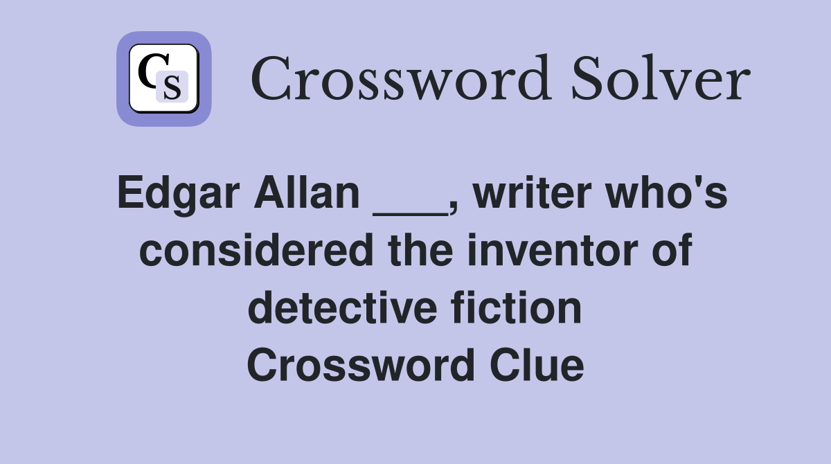 Edgar Allan writer who s considered the inventor of detective